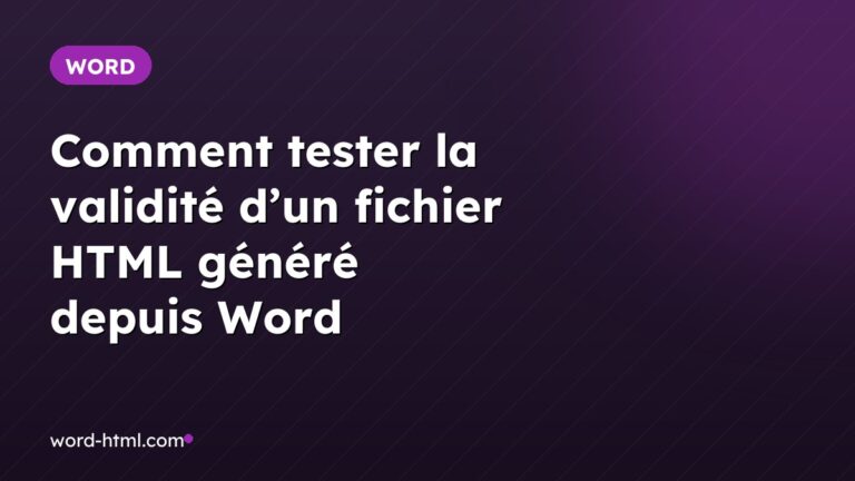 Comment tester la validité d’un fichier HTML généré depuis Word