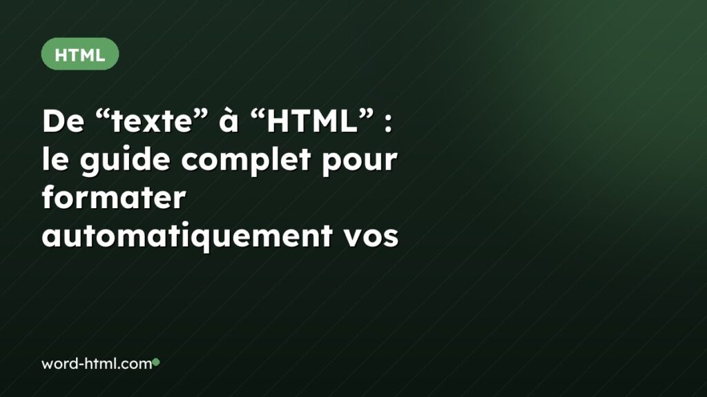 De “texte” à “HTML” : le guide complet pour formater automatiquement vos contenus