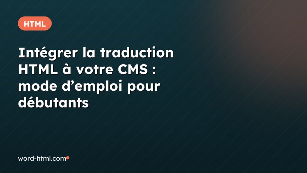 Intégrer la traduction HTML à votre CMS : mode d’emploi pour débutants