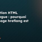 Traduction HTML multilingue : pourquoi le balisage hreflang est crucial