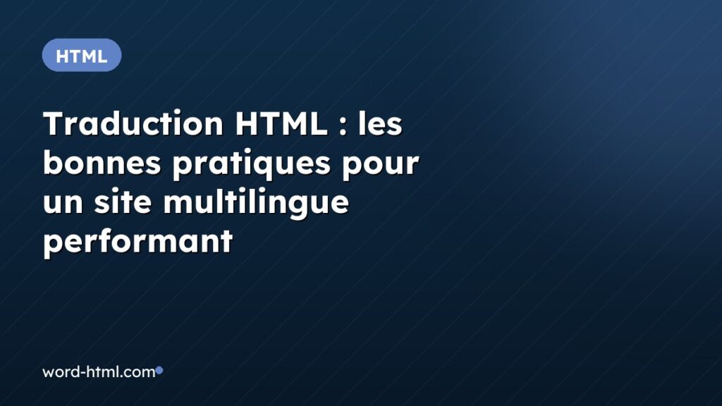 Traduction HTML : les bonnes pratiques pour un site multilingue performant