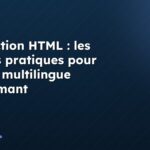 Traduction HTML : les bonnes pratiques pour un site multilingue performant
