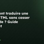 Comment traduire une page HTML sans casser son code ? Guide complet
