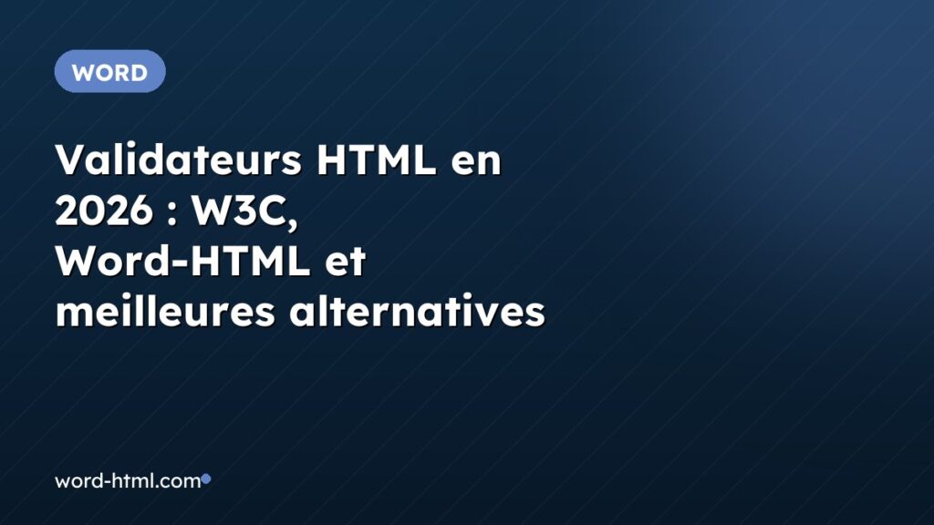 Validateurs HTML en 2026 : W3C, Word-HTML et meilleures alternatives